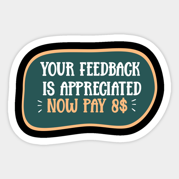 Your feedback is appreciated now pay $8 great design for you Sticker by Pigmentdesign